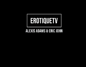 AlexisAdams_EricJohn_ErotiqueTV
