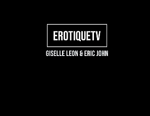 GiselleLeon_EricJohn_ErotiqueTV