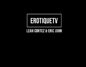 LeahCortez_EricJohn_ErotiqueTV